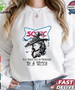 Sonic drive In a World full pringcesses be a witch shirt