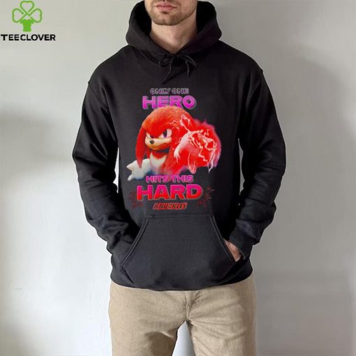 Sonic the Hedgehog Knuckles Only One Hero Hits This Hard hoodie, sweater, longsleeve, shirt v-neck, t-shirt