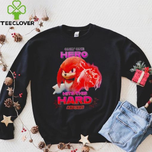 Sonic the Hedgehog Knuckles Only One Hero Hits This Hard hoodie, sweater, longsleeve, shirt v-neck, t-shirt