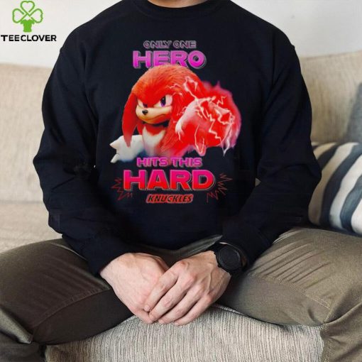 Sonic the Hedgehog Knuckles Only One Hero Hits This Hard hoodie, sweater, longsleeve, shirt v-neck, t-shirt