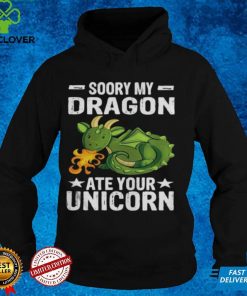 Soory My Dragon Ate Your Unicorn Dragon Lizard Mythical Shirt