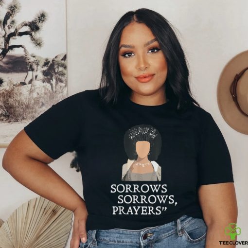 Sorrows Sorrows Prayers Funny T Shirt