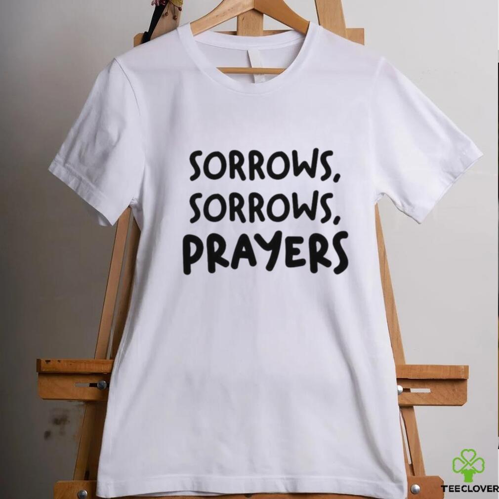Sorrows Sorrows Prayers Shirt Sorrows Sorrows Prayers Shirt