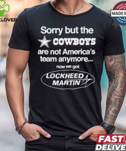 Sorry But The Dallas Cowboys Are Not America’s Team Anymore Now We Got Lockheed Martin t shirt