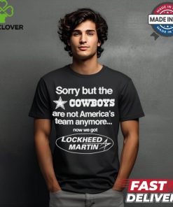 Sorry But The Dallas Cowboys Are Not America’s Team Anymore Now We Got Lockheed Martin t shirt
