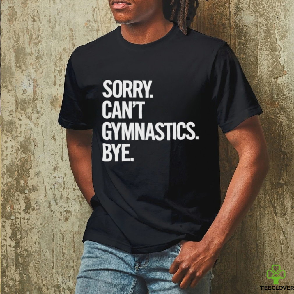 Sorry Can’t Gymnastics Bye Shirt Sorry Can’t Gymnastics Bye Shirt