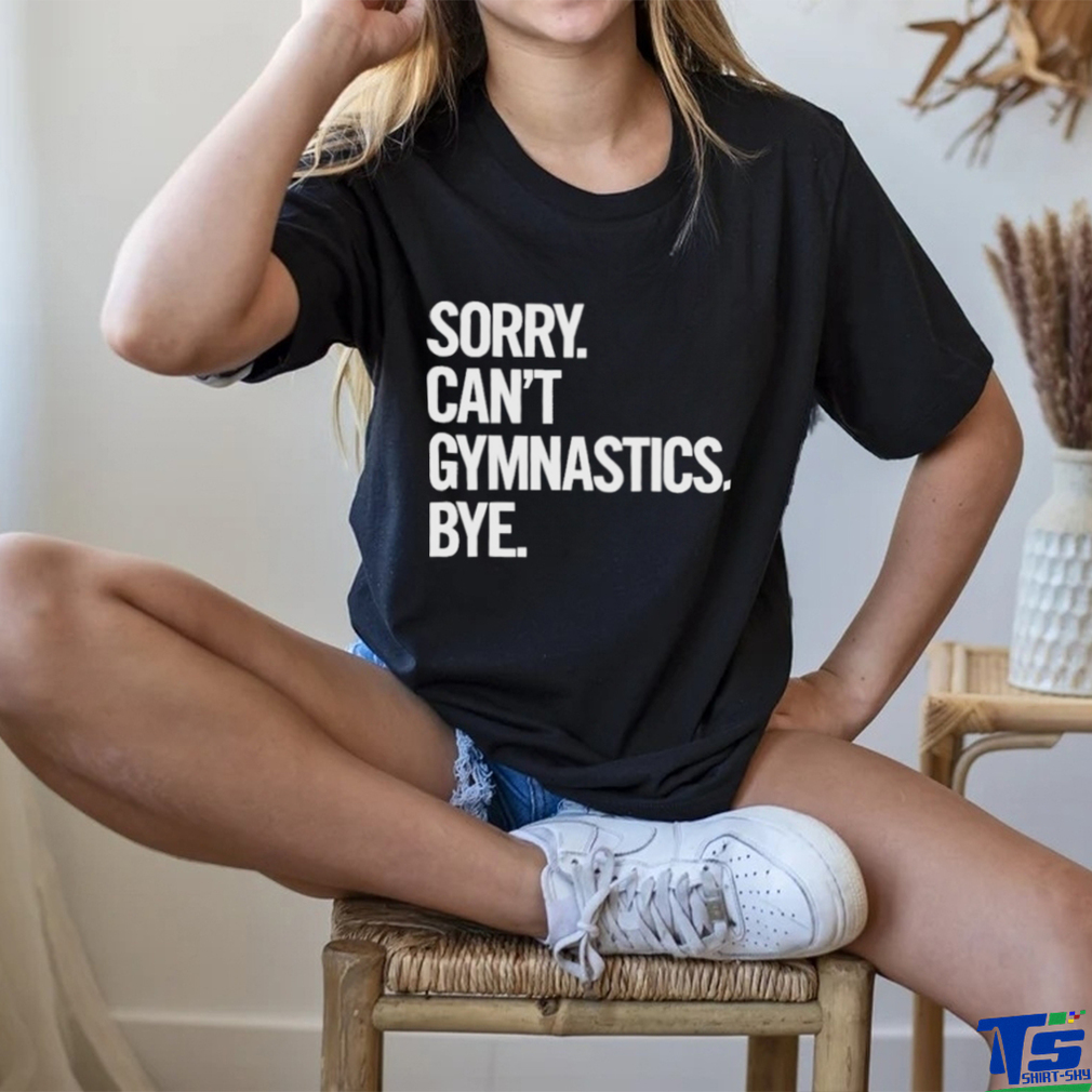 Sorry Can’t Gymnastics Bye Shirt Sorry Can’t Gymnastics Bye Shirt