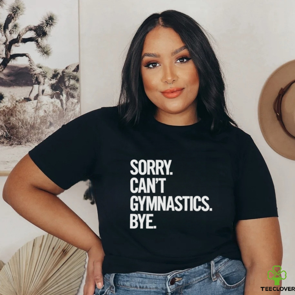 Sorry Can’t Gymnastics Bye Shirt Sorry Can’t Gymnastics Bye Shirt