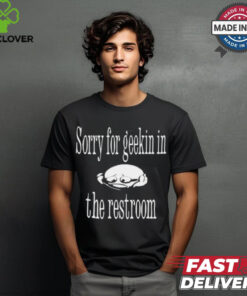 Sorry For Geekin In The Restroom t shirt 2 Sorry For Geekin In The Restroom t shirt