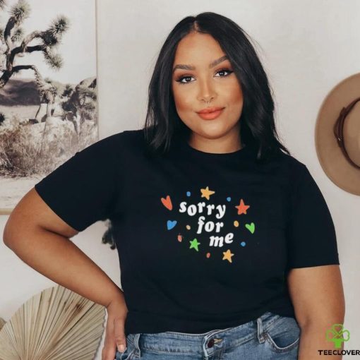 Sorry For Me Shirt