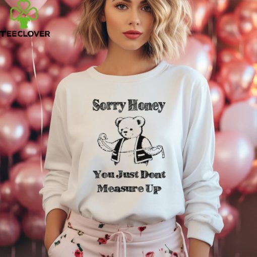 Sorry Honey T Shirt
