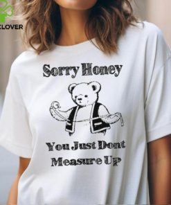 Sorry Honey T Shirt