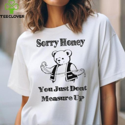 Sorry Honey T Shirt