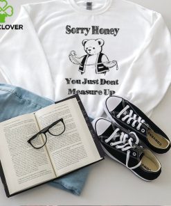 Sorry Honey T Shirt