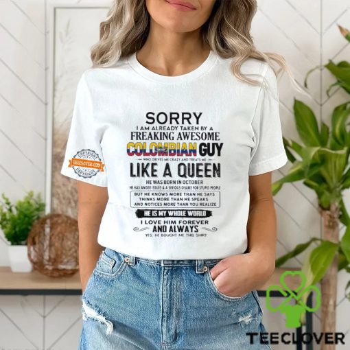 Sorry I Am Already Taken By A Freaking Awesome Colombian Guy Like A Queen He Was Born In October Shirt