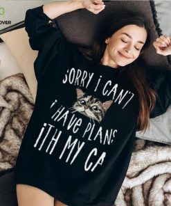 Sorry I Can't I Have Plans With My Cat T Shirt