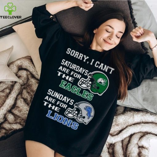 Sorry I Can’t Saturdays Are For The Eastern Michigan Eagles Sundays Are For The Detroit Lions 2023 shirt