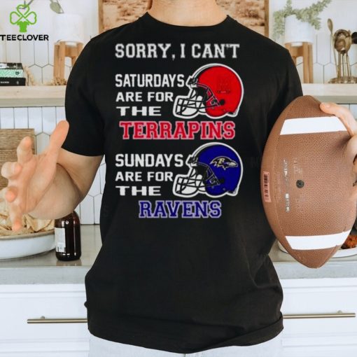 Sorry I Can’t Saturdays Are For The Maryland Terrapins Sundays Are For The Baltimore Ravens 2023 shirt