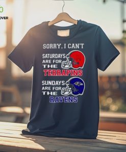 Sorry I Can’t Saturdays Are For The Maryland Terrapins Sundays Are For The Baltimore Ravens 2023 shirt