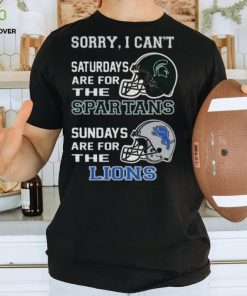 Sorry I Can’t Saturdays Are For The Michigan State Spartans Sundays Are For The Detroit Lions 2023 shirt
