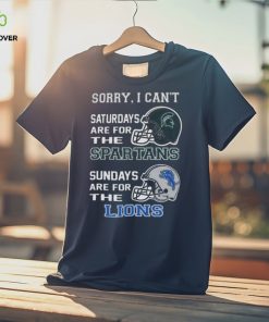 Sorry I Can’t Saturdays Are For The Michigan State Spartans Sundays Are For The Detroit Lions 2023 shirt