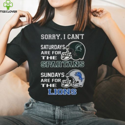 Sorry I Can’t Saturdays Are For The Michigan State Spartans Sundays Are For The Detroit Lions 2023 shirt