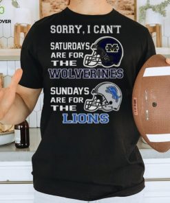 Sorry I Can’t Saturdays Are For The Michigan Wolverines Sundays Are For The Detroit Lions 2023 shirt