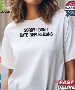 Sorry I Don't Date Republicans Shirt 1 Sorry I Don't Date Republicans Shirt