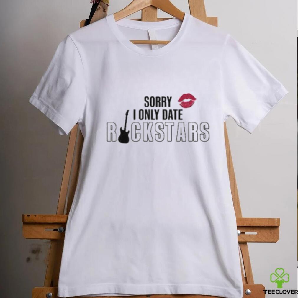 Sorry I Only Date Rockstars Shirt Sorry I Only Date Rockstars Shirt