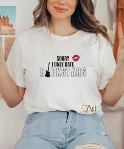 Sorry I Only Date Rockstars Shirt 3 Sorry I Only Date Rockstars Shirt