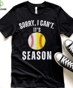 Sorry I can’t it’s season baseball shirt