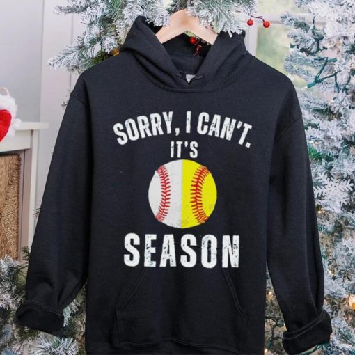 Sorry I can’t it’s season baseball hoodie, sweater, longsleeve, shirt v-neck, t-shirt