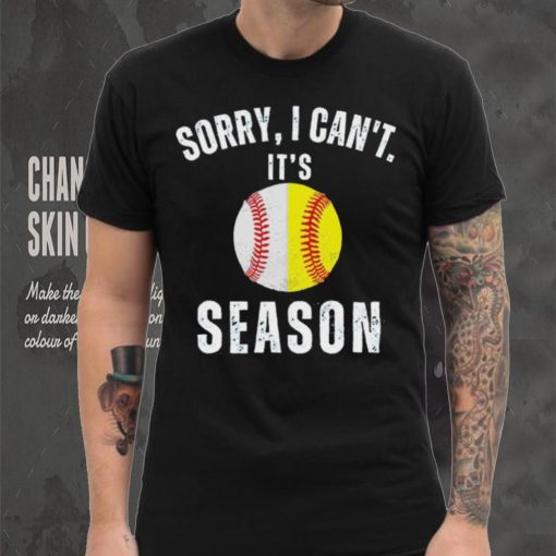 Sorry I can’t it’s season baseball hoodie, sweater, longsleeve, shirt v-neck, t-shirt