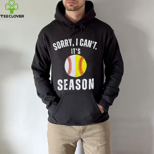 Sorry I can’t it’s season baseball hoodie, sweater, longsleeve, shirt v-neck, t-shirt