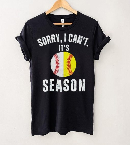 Sorry I can’t it’s season baseball hoodie, sweater, longsleeve, shirt v-neck, t-shirt