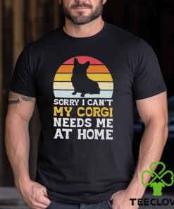 Sorry I can’t my Corgi needs me ar home vintage shirt