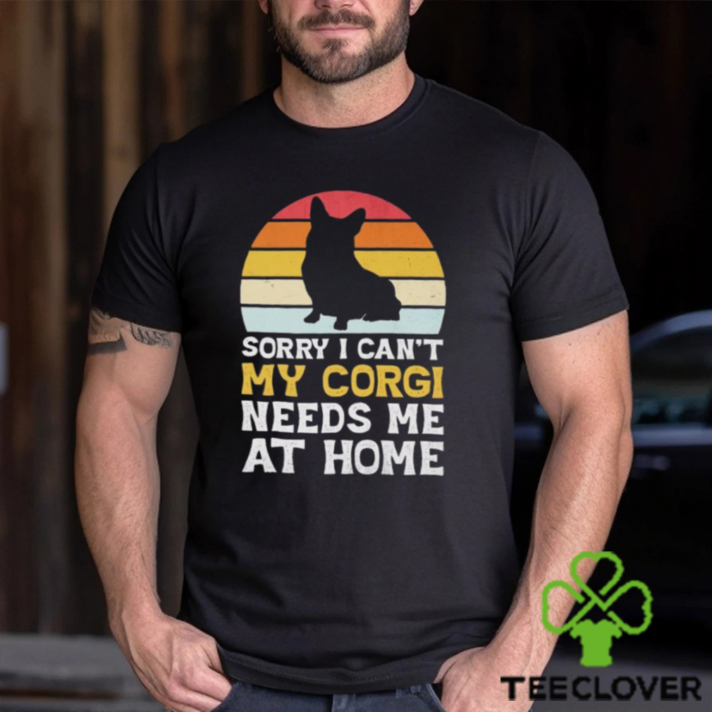 Sorry I can’t my Corgi needs me ar home vintage shirt Sorry I can’t my Corgi needs me ar home vintage shirt