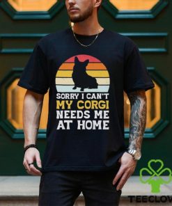 Sorry I can’t my Corgi needs me ar home vintage shirt