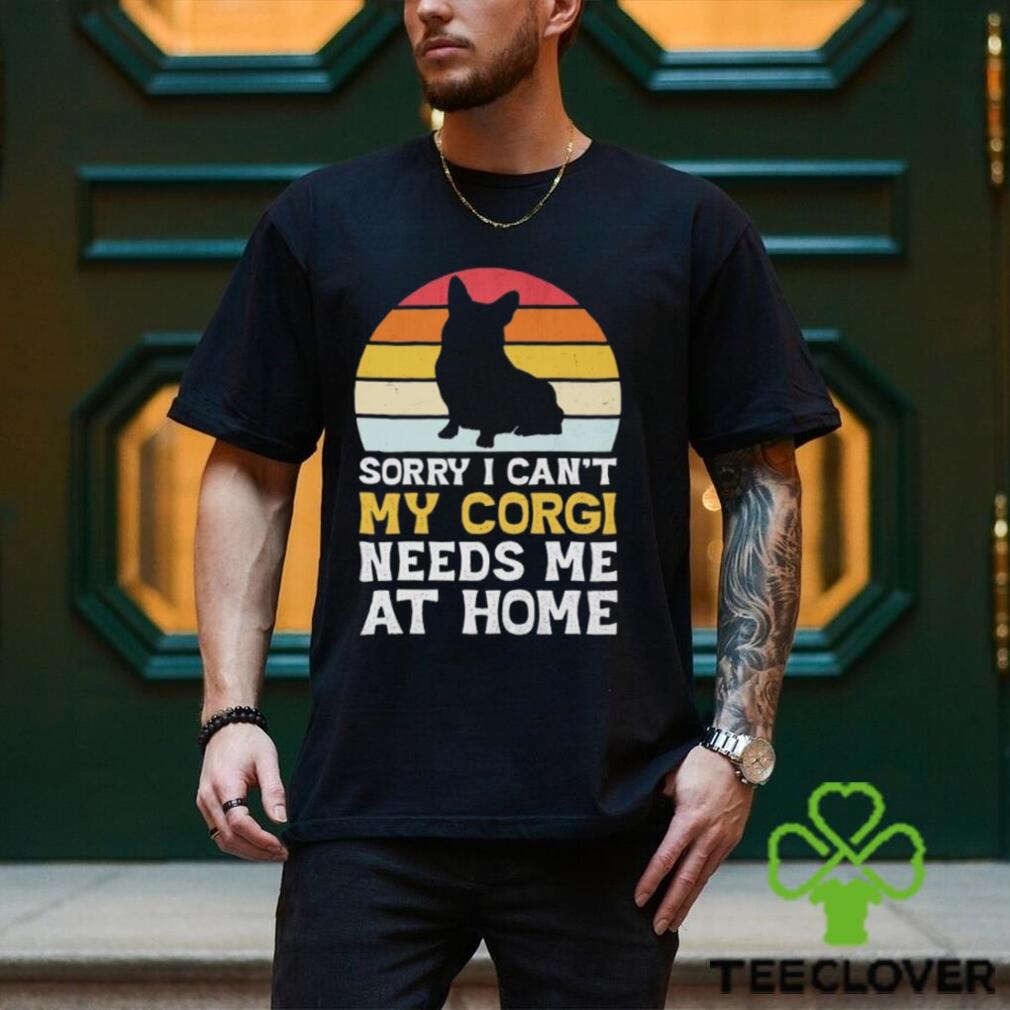 Sorry I can’t my Corgi needs me ar home vintage shirt Sorry I can’t my Corgi needs me ar home vintage shirt