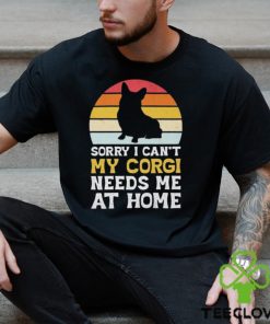 Sorry I can’t my Corgi needs me ar home vintage shirt