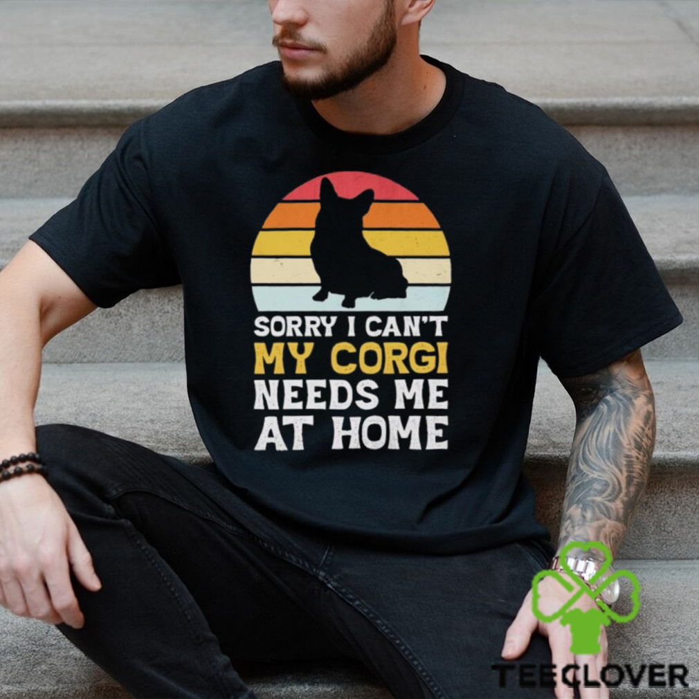 Sorry I can’t my Corgi needs me ar home vintage shirt Sorry I can’t my Corgi needs me ar home vintage shirt
