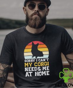 Sorry I can’t my Corgi needs me ar home vintage shirt