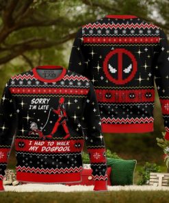 Sorry I’m Late I had to walk my dogpool Deadpool Ugly Sweater