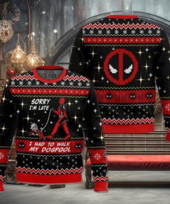 Sorry I’m Late I had to walk my dogpool Deadpool Ugly Sweater