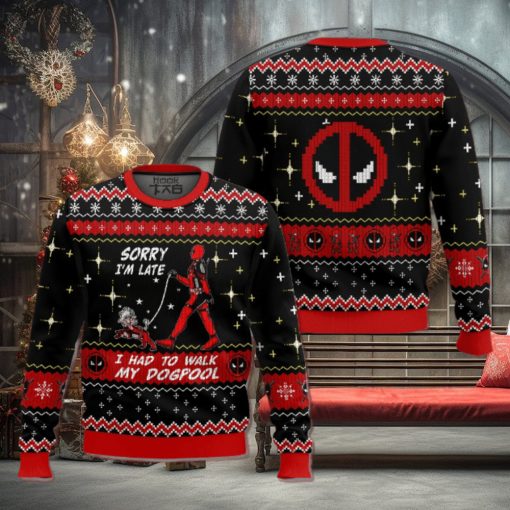 Sorry I’m Late I had to walk my dogpool Deadpool Ugly Sweater