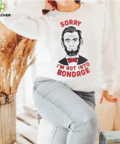 Sorry I’m Not Into Bondage Shirt