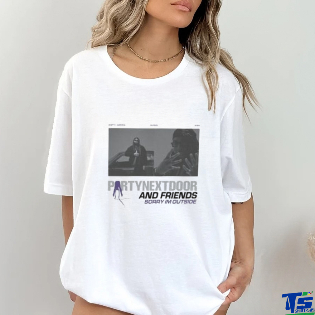 Sorry Im Outside Tour PartyNextDoor Shirt Sorry Im Outside Tour PartyNextDoor Shirt