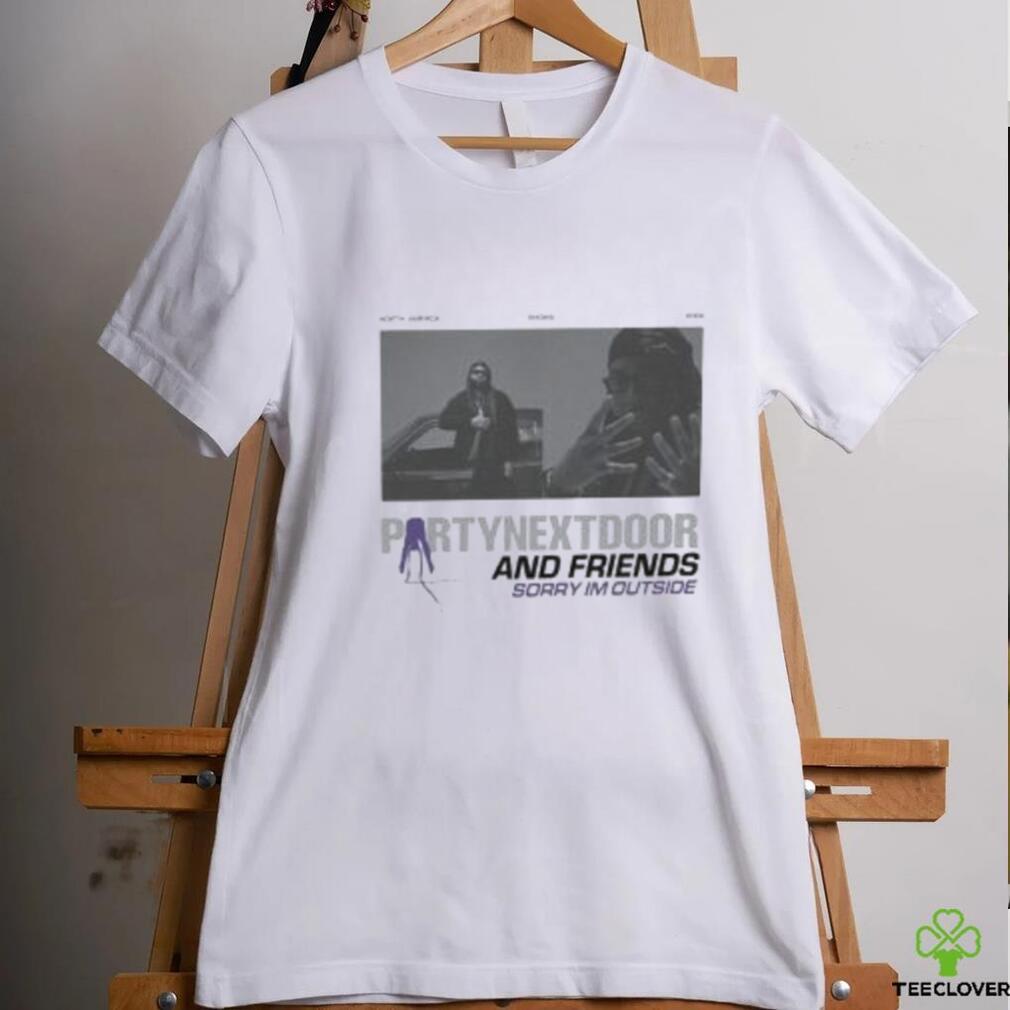 Sorry Im Outside Tour PartyNextDoor Shirt Sorry Im Outside Tour PartyNextDoor Shirt