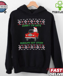 Sorry I’m late rudolph got stuck ugly Christmas shirt