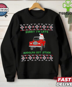 Sorry I’m late rudolph got stuck ugly Christmas shirt